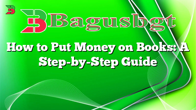 How to Put Money on Books: A Step-by-Step Guide