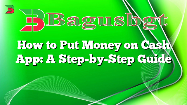 How to Put Money on Cash App: A Step-by-Step Guide