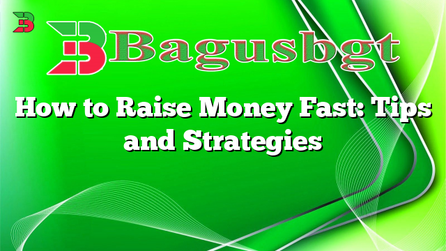 How to Raise Money Fast: Tips and Strategies