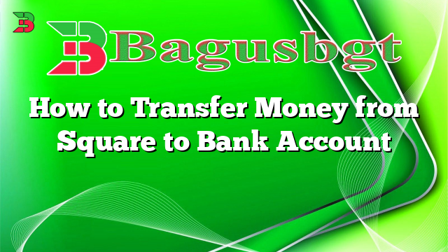 How to Transfer Money from Square to Bank Account