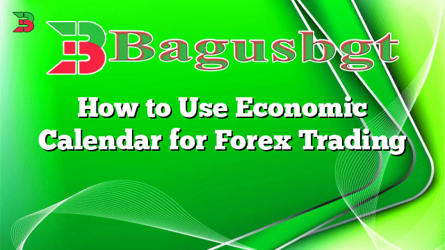 How to Use Economic Calendar for Forex Trading