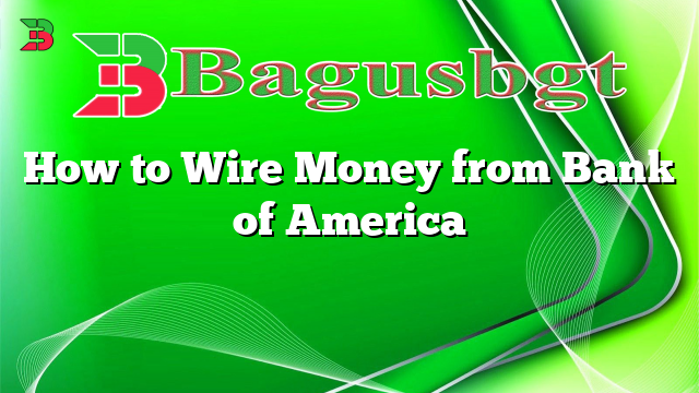 How to Wire Money from Bank of America