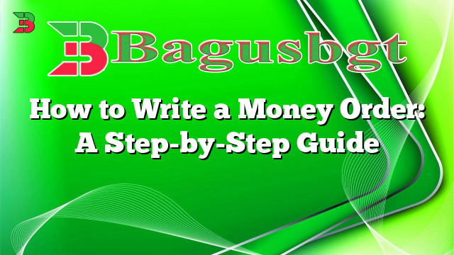 How to Write a Money Order: A Step-by-Step Guide