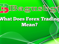 What Does Forex Trading Mean?