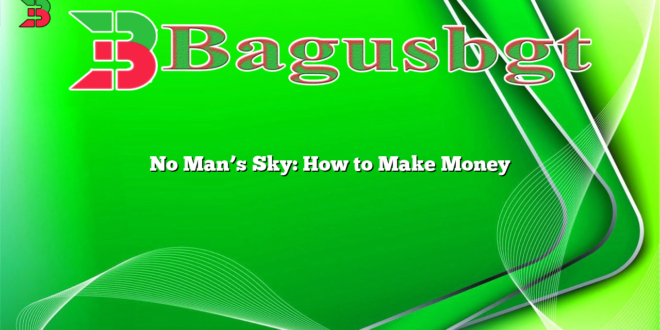 No Man’s Sky: How to Make Money