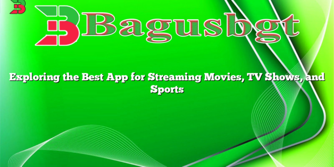 Exploring the Best App for Streaming Movies, TV Shows, and Sports