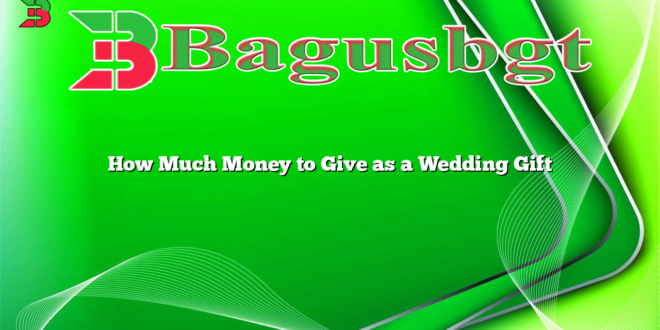How Much Money to Give as a Wedding Gift